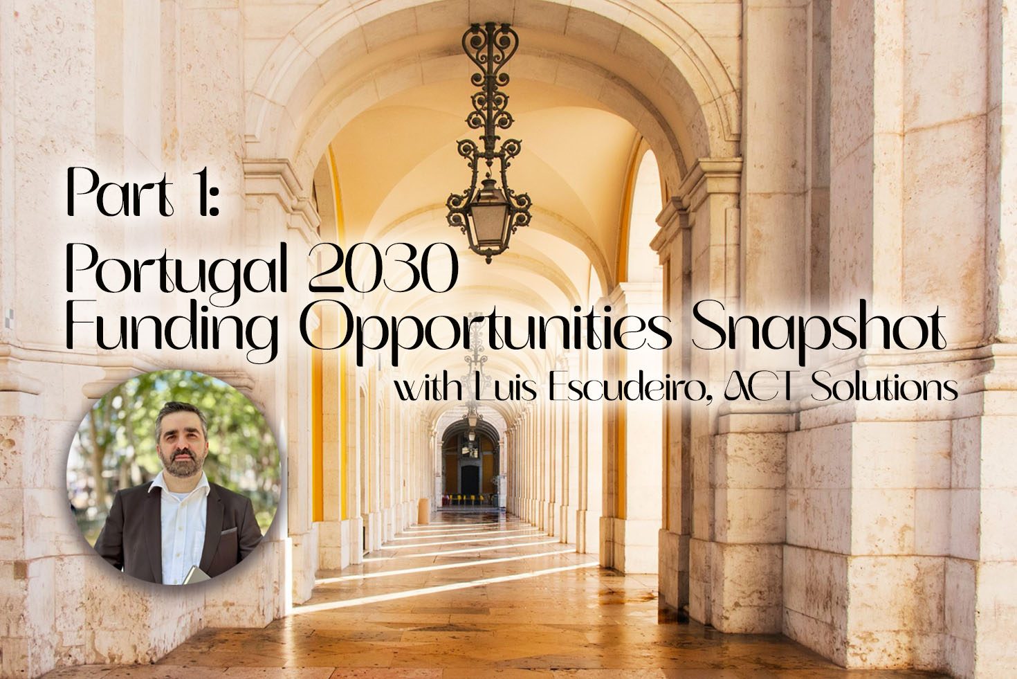 Part 1: Portugal 2030 Funding Opportunities Snapshot with Luis Escudeiro