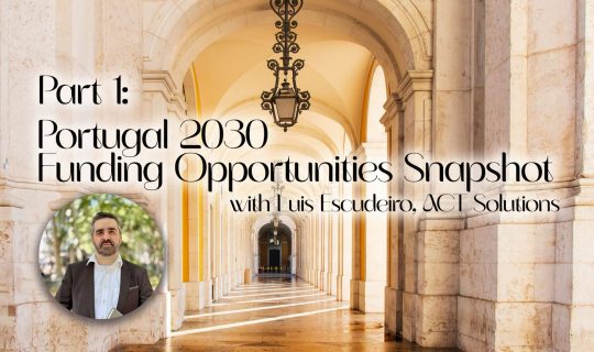 Part 1: Portugal 2030 Funding Opportunities Snapshot with Luis Escudeiro
