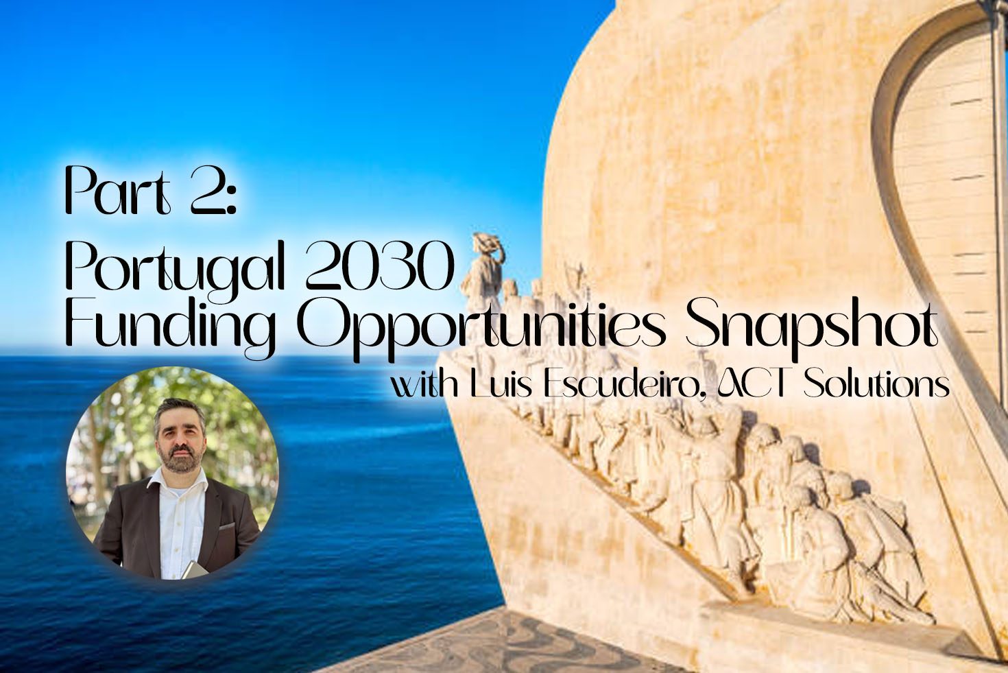 Part 2: Portugal 2030 Funding Opportunities Snapshot with Luis Escudeiro