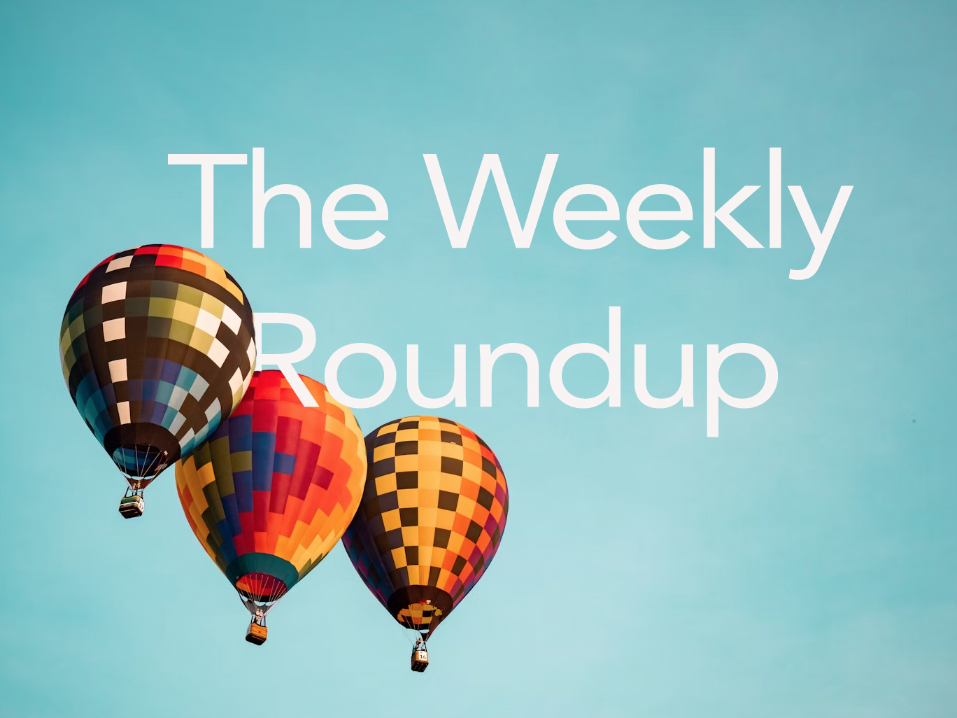 The Weekly Roundup July 21 - 25