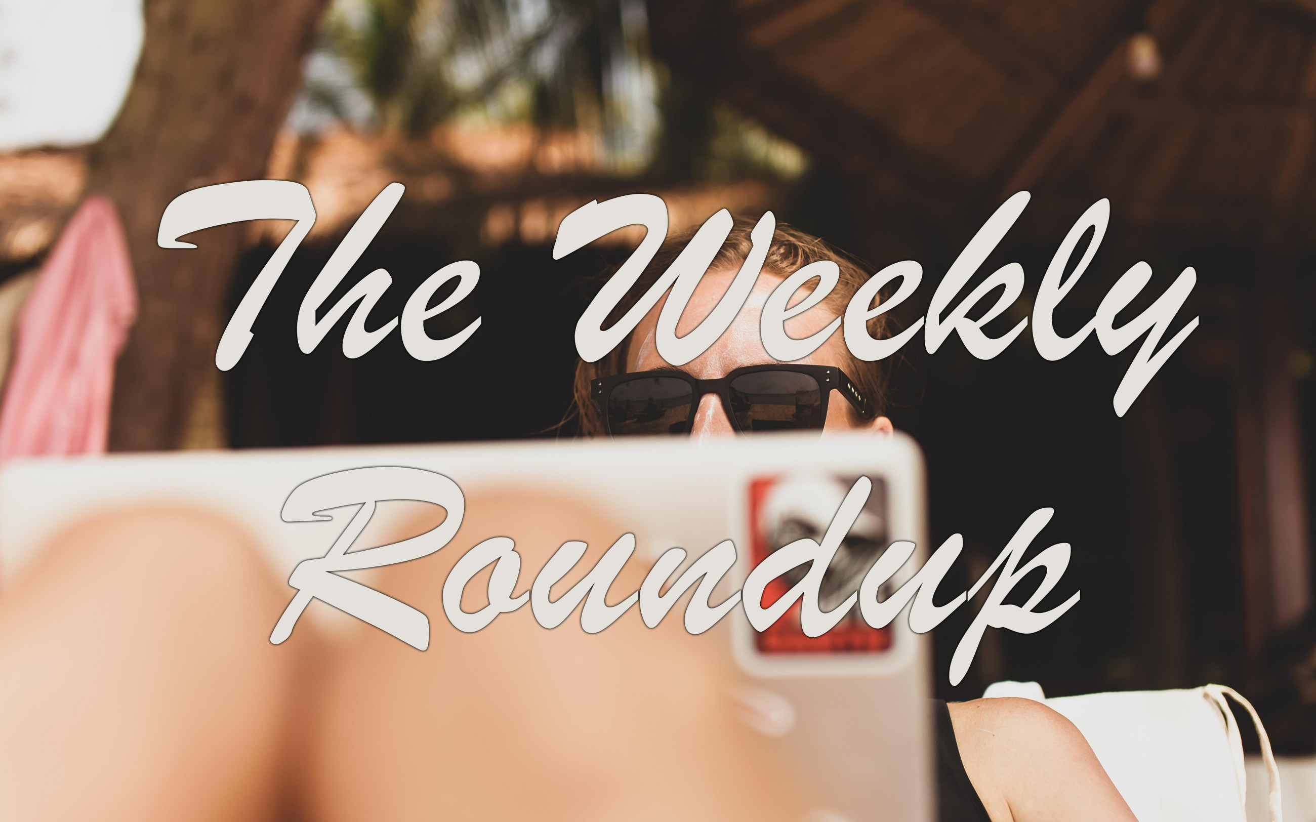 The Weekly Roundup August 2 - 13