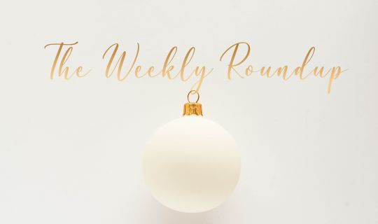 The Weekly Roundup December 13 - 17