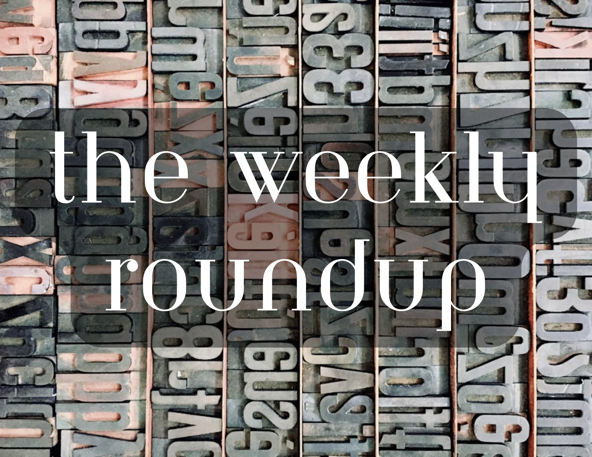The Weekly Roundup April 20 - 24