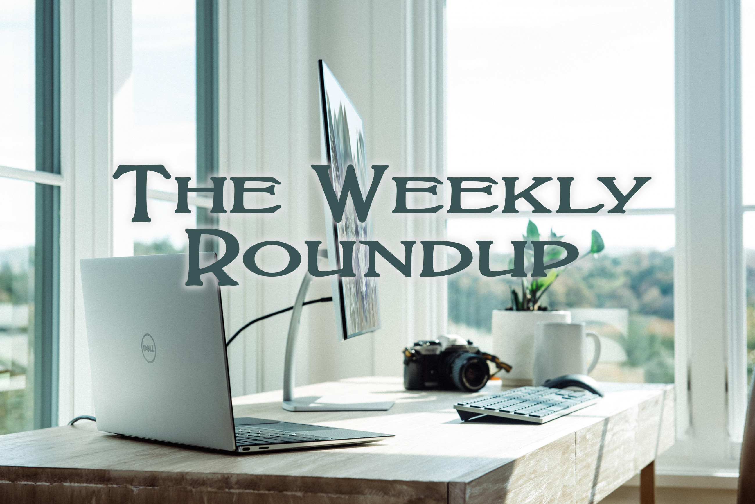 The Weekly Roundup July 26 - 30