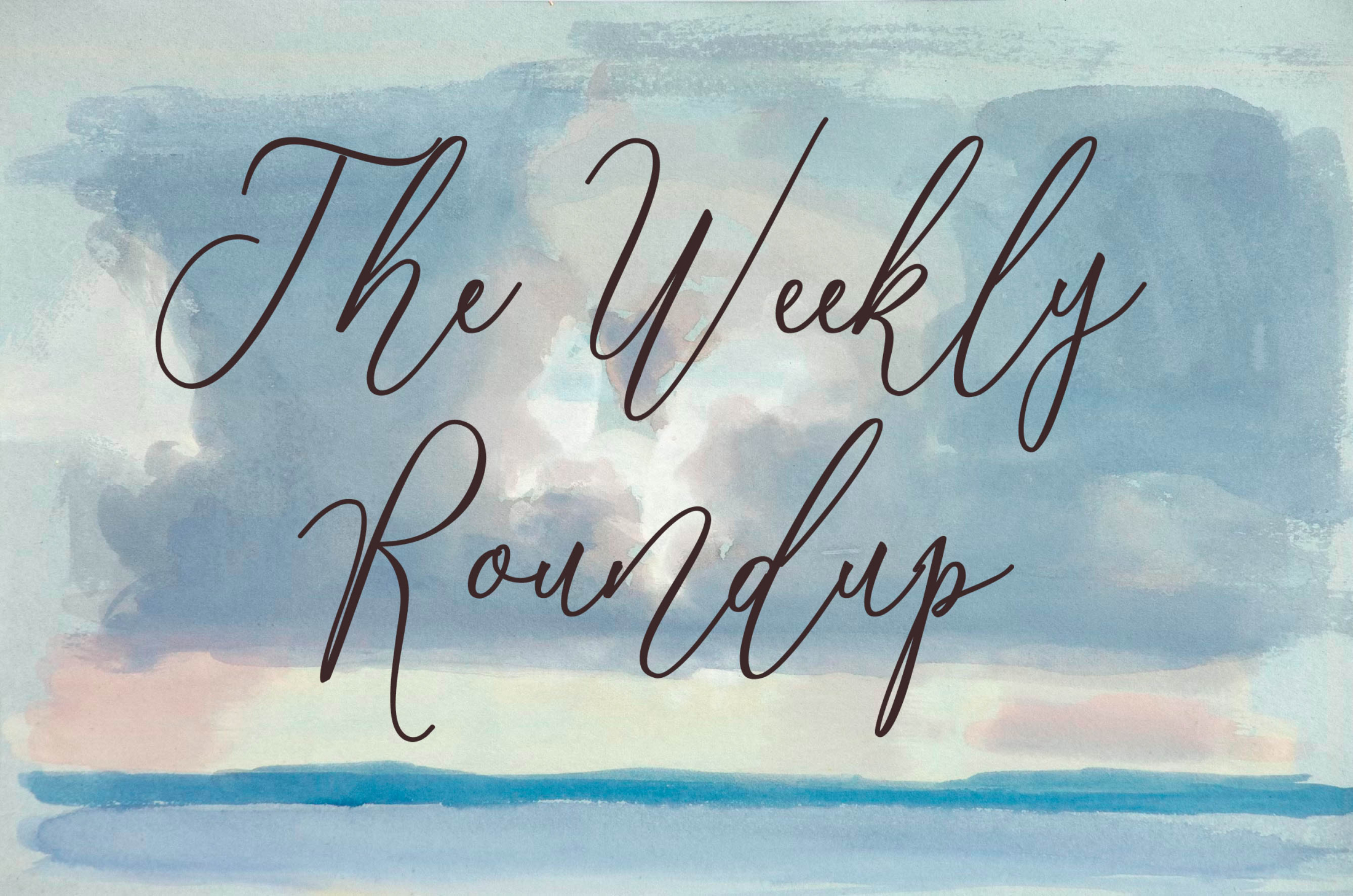 The Weekly Roundup May 5 - 9